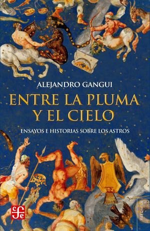 Entre la pluma y el cielo. Ensayos e historias sobre los astros