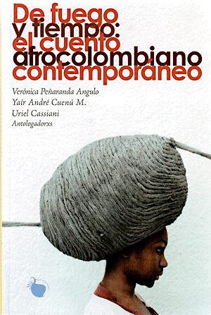 De fuego y tiempo: El cuento afrocolombiano contemporáneo