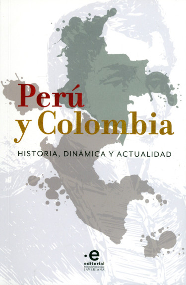 Perú y Colombia. Historia, dinámica y actualidad