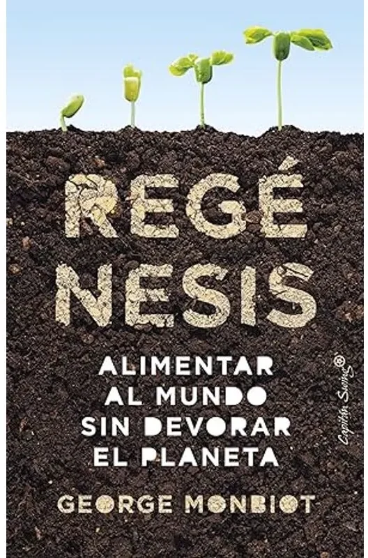Regénesis. Alimentar al mundo sin devorar el planeta