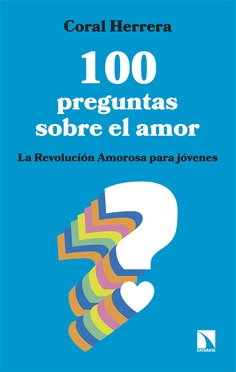 100 Preguntas sobre el amor. La Revolución Amorosa para jóvenes