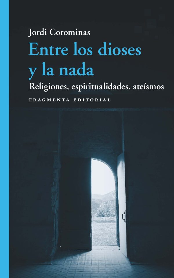 Entre los dioses y la nada. Religiones, espiritualidades, ateísmos