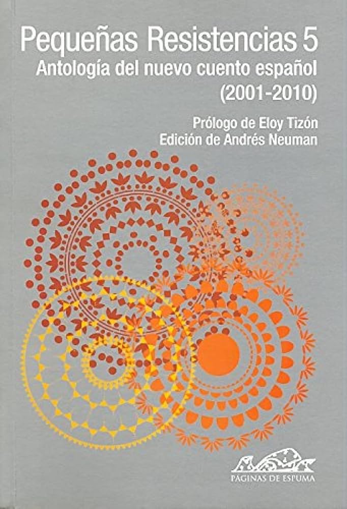 Pequeñas resistencias 5. Antología del nuevo cuento español (2001-2010)