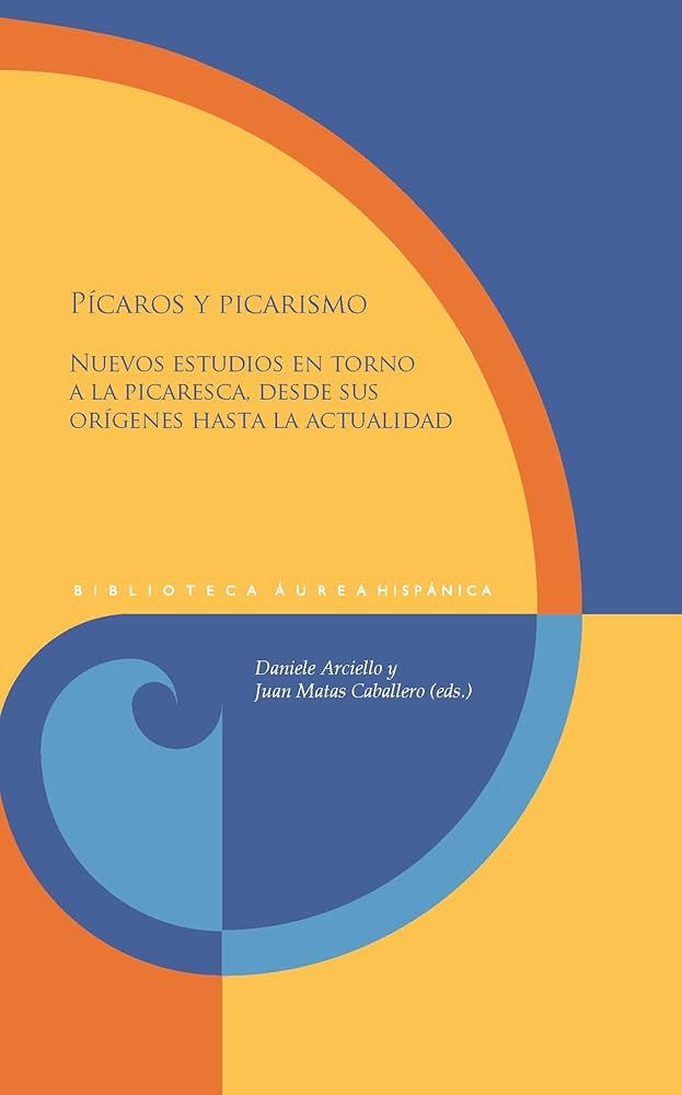 Pícaros y picarismo. Nuevos estudios en torno a la picaresca, desde sus orígenes hasta la actualidad
