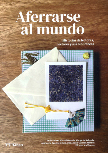 Aferrarse al mundo. Historias de lectoras, lectores y sus bibliotecas