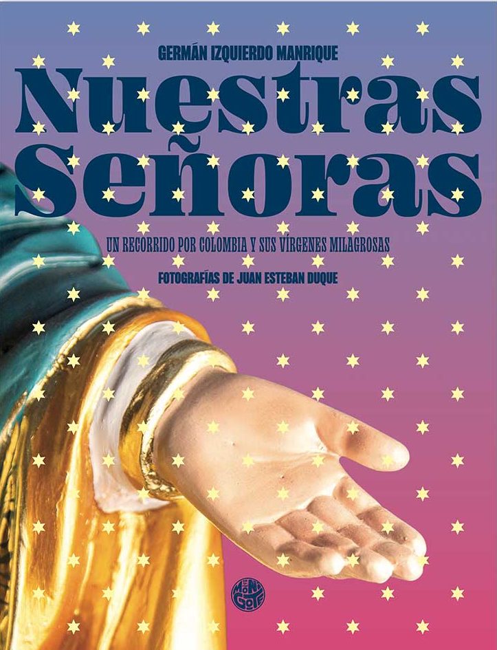 Nuestras Señoras. El recorrido por Colombia y sus virgenes milagrosas