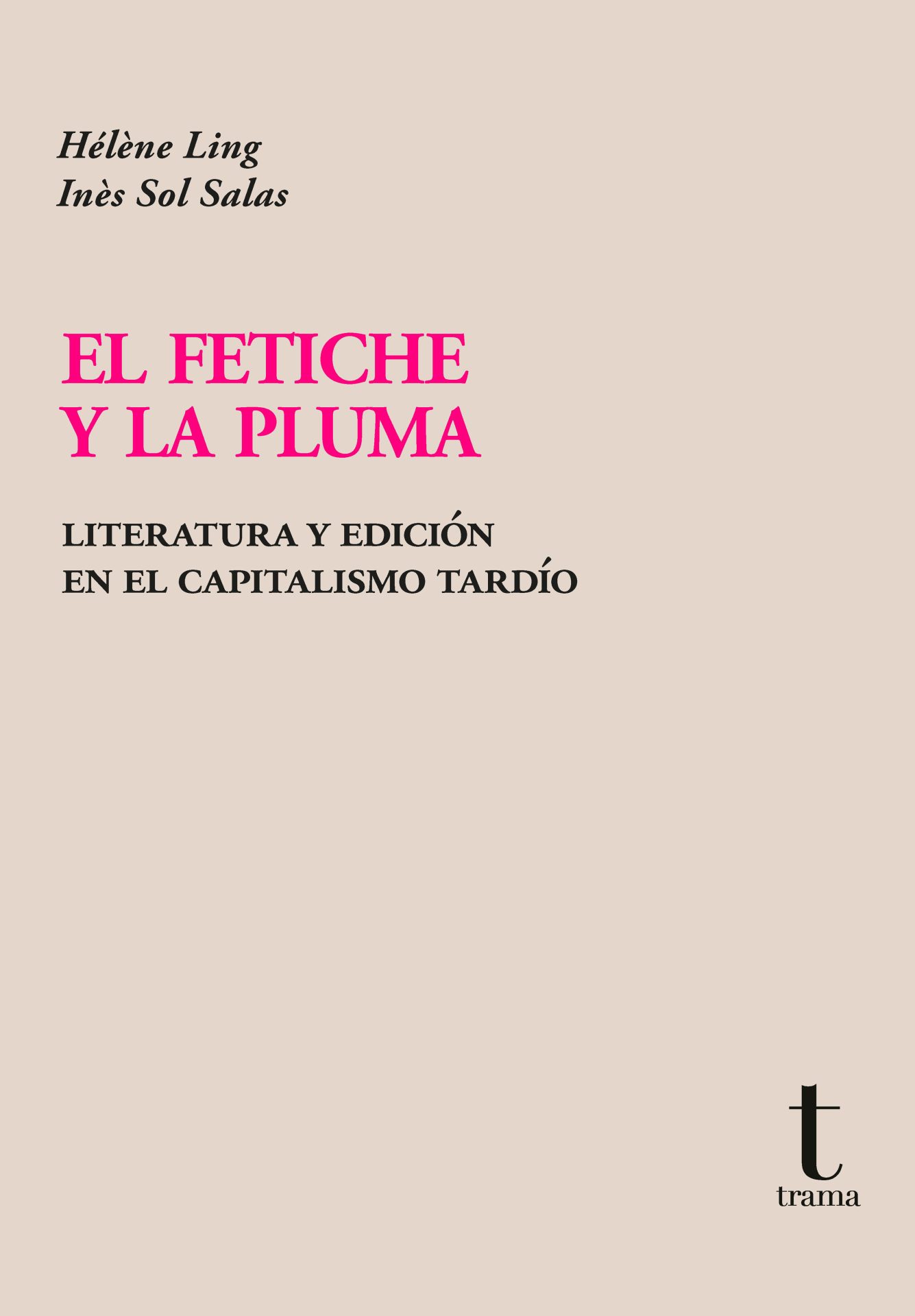 El fetiche y la pluma. Literatura y edicion en el capitalismo tardio